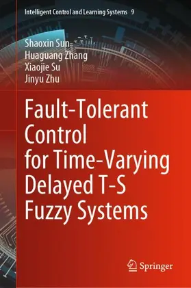 Sun / Zhu / Zhang |  Fault-Tolerant Control for Time-Varying Delayed T-S Fuzzy Systems | Buch |  Sack Fachmedien