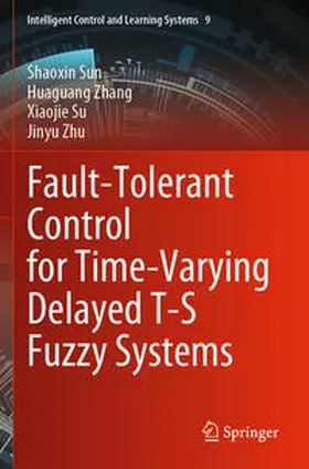 Sun / Zhu / Zhang |  Fault-Tolerant Control for Time-Varying Delayed T-S Fuzzy Systems | Buch |  Sack Fachmedien