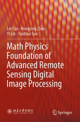 Yan / Sun / Zhao |  Math Physics Foundation of Advanced Remote Sensing Digital Image Processing | Buch |  Sack Fachmedien