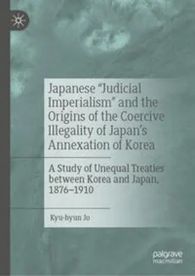 Jo | Japanese "Judicial Imperialism" and the Origins of the Coercive Illegality of Japan's Annexation of Korea | E-Book | sack.de