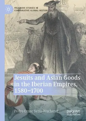 Svriz-Wucherer |  Jesuits and Asian Goods in the Iberian Empires, 1580-1700 | Buch |  Sack Fachmedien