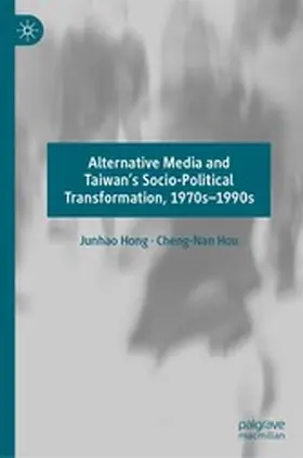 Hong / Hou |  Alternative Media and Taiwan’s Socio-Political Transformation, 1970s–1990s | eBook | Sack Fachmedien