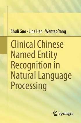 Guo / Yang / Han |  Clinical Chinese Named Entity Recognition in Natural Language Processing | Buch |  Sack Fachmedien