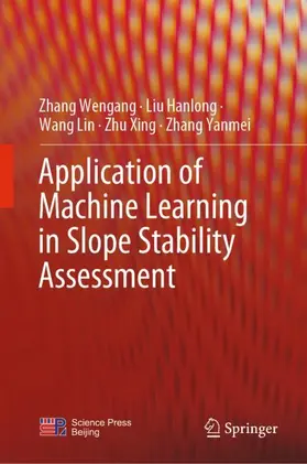 Wengang / Hanlong / Yanmei | Application of Machine Learning in Slope Stability Assessment | Buch | 978-981-99-2755-5 | sack.de