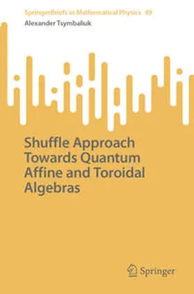 Tsymbaliuk |  Shuffle Approach Towards Quantum Affine and Toroidal Algebras | eBook | Sack Fachmedien
