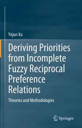 Xu |  Deriving Priorities from Incomplete Fuzzy Reciprocal Preference Relations | Buch |  Sack Fachmedien