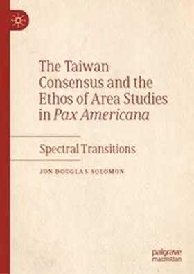Solomon |  The Taiwan Consensus and the Ethos of Area Studies in Pax Americana | eBook | Sack Fachmedien