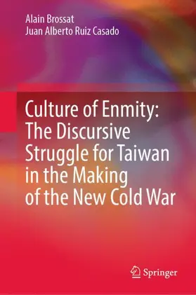 Ruiz Casado / Brossat | Culture of Enmity: The Discursive Struggle for Taiwan in the Making of the New Cold War | Buch | 978-981-99-4216-9 | sack.de