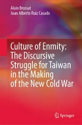 Brossat / Ruiz Casado |  Culture of Enmity: The Discursive Struggle for Taiwan in the Making of the New Cold War | eBook | Sack Fachmedien