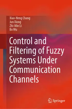 Chang / Xiong / Li | Control and Filtering of Fuzzy Systems Under Communication Channels | E-Book | sack.de