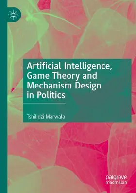 Marwala |  Artificial Intelligence, Game Theory and Mechanism Design in Politics | Buch |  Sack Fachmedien