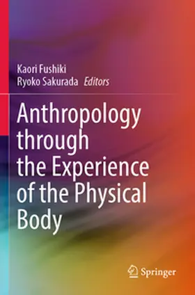 Sakurada / Fushiki |  Anthropology through the Experience of the Physical Body | Buch |  Sack Fachmedien