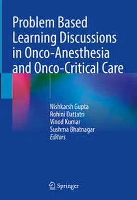Gupta / Dattatri / Kumar | Problem Based Learning Discussions in Onco-Anesthesia and Onco-Critical Care | E-Book | sack.de