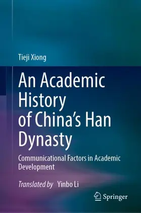 Xiong | An Academic History of China's Han Dynasty | Buch | 978-981-99-6402-4 | sack.de