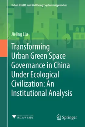 Liu / Gatzweiler |  Transforming Urban Green Space Governance in China Under Ecological Civilization: An Institutional Analysis | eBook | Sack Fachmedien