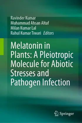 Kumar / Altaf / Lal |  Melatonin in Plants: A Pleiotropic Molecule for Abiotic Stresses and Pathogen Infection | Buch |  Sack Fachmedien