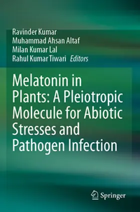 Kumar / Altaf / Lal |  Melatonin in Plants: A Pleiotropic Molecule for Abiotic Stresses and Pathogen Infection | Buch |  Sack Fachmedien