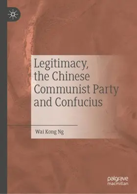 Ng | Legitimacy, the Chinese Communist Party and Confucius | Buch | 978-981-99-7088-9 | sack.de