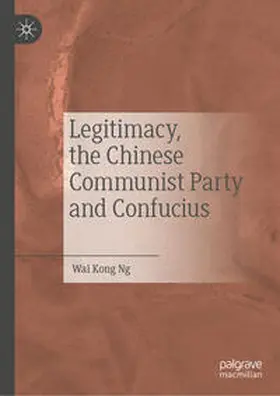 Ng | Legitimacy, the Chinese Communist Party and Confucius | E-Book | sack.de