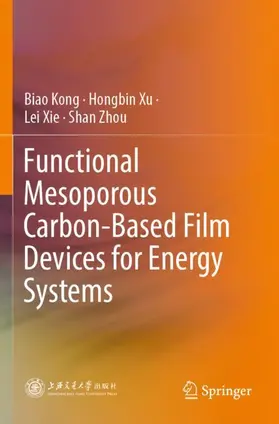 Kong / Xu / Xie |  Functional Mesoporous Carbon-Based Film Devices for Energy Systems | Buch |  Sack Fachmedien