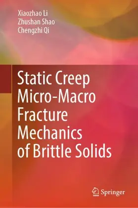 Li / Qi / Shao |  Static Creep Micro-Macro Fracture Mechanics of Brittle Solids | Buch |  Sack Fachmedien