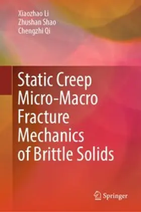 Li / Shao / Qi |  Static Creep Micro-Macro Fracture Mechanics of Brittle Solids | eBook | Sack Fachmedien
