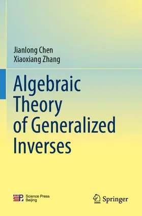 Chen / Zhang | Algebraic Theory of Generalized Inverses | Buch | 978-981-99-8287-5 | www2.sack.de