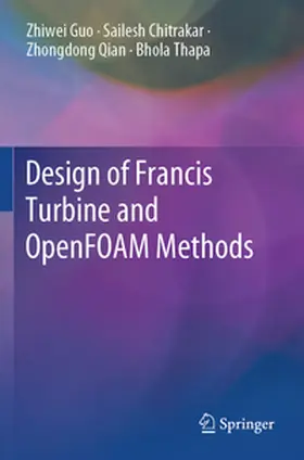 Guo / Thapa / Chitrakar |  Design of Francis Turbine and OpenFOAM Methods | Buch |  Sack Fachmedien