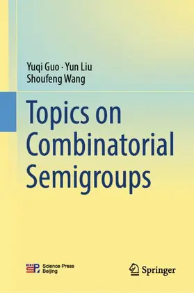 Guo / Liu / Wang |  Topics on Combinatorial Semigroups | Buch |  Sack Fachmedien