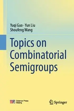 Guo / Liu / Wang |  Topics on Combinatorial Semigroups | eBook | Sack Fachmedien