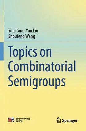 Guo / Liu / Wang |  Topics on Combinatorial Semigroups | Buch |  Sack Fachmedien