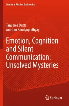 Bandyopadhyay / Dutta |  Emotion, Cognition and Silent Communication: Unsolved Mysteries | Buch |  Sack Fachmedien