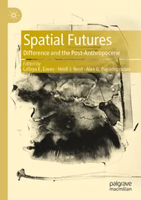 Eaves / Nast / Papadopoulos | Spatial Futures | Buch | 978-981-99-9763-3 | www2.sack.de