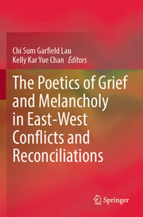 Chan / Garfield Lau |  The Poetics of Grief and Melancholy in East-West Conflicts and Reconciliations | Buch |  Sack Fachmedien