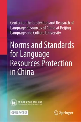 Center for the Protection and Research of Language Resources of China at Beijing Language and Culture University |  Norms and Standards for Language Resources Protection in China | Buch |  Sack Fachmedien