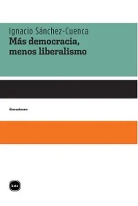 Sánchez-Cuenca |  Más democracia, menos liberalismo | eBook | Sack Fachmedien