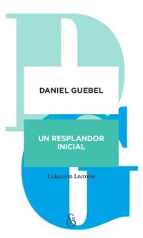 Guebel |  Un resplandor inicial | eBook | Sack Fachmedien