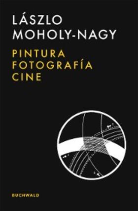 Moholy-Nagy |  Pintura, fotografía, cine | eBook | Sack Fachmedien