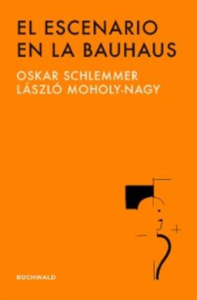 Schlemmer / Moholy-Nagy |  El escenario en la Bauhaus | eBook | Sack Fachmedien