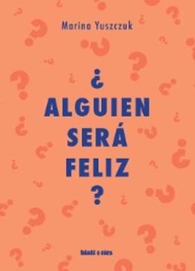 Yuszczuk |  ¿Alguien será feliz? | eBook | Sack Fachmedien