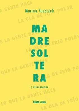 Yuszczuk |  Madre soltera y otros poemas | eBook | Sack Fachmedien