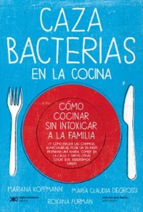 Koppmann / Degrossi / Furman |  Cazabacterias en la cocina | eBook | Sack Fachmedien