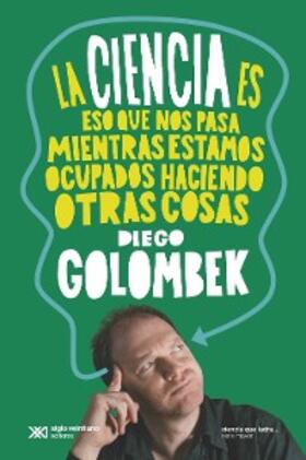 Golombek |  La ciencia es eso que nos pasa mientras estamos haciendo otras cosas | eBook | Sack Fachmedien