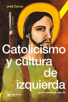 Zanca |  Catolicismo y cultura de izquierda en la Argentina del siglo XX | eBook | Sack Fachmedien
