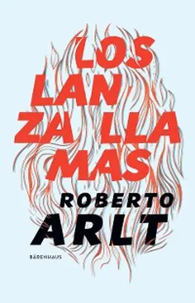 Arlt |  Los lanzallamas | eBook | Sack Fachmedien