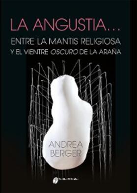 Berger |  La angustia... Entre la mantis religiosa y el vientre oscuro de la araña | eBook | Sack Fachmedien