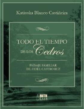 Blanco Castiñeira |  Todo el tiempo de los Cedros | eBook | Sack Fachmedien