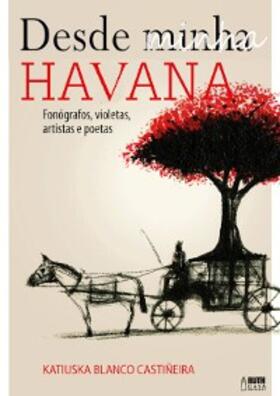 Blanco Castiñeira |  Desde minha Havana | eBook | Sack Fachmedien