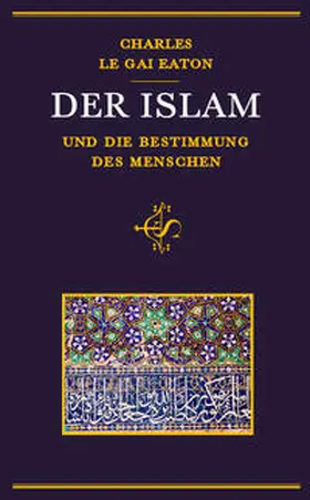 Eaton / Schröter |  Der Islam und die Bestimmung des Menschen | Buch |  Sack Fachmedien