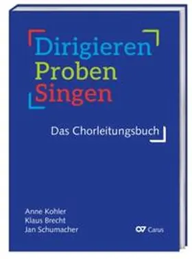 Kohler / Brecht / Schumacher |  Dirigieren - Proben - Singen. Das Chorleitungsbuch | Buch |  Sack Fachmedien